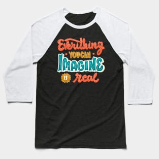 Everything You Can Imagine Is Real Baseball T-Shirt